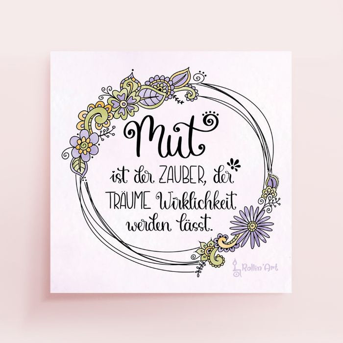 Poster „Mut ist der Zauber, der Träume Wirklichkeit werden lässt“