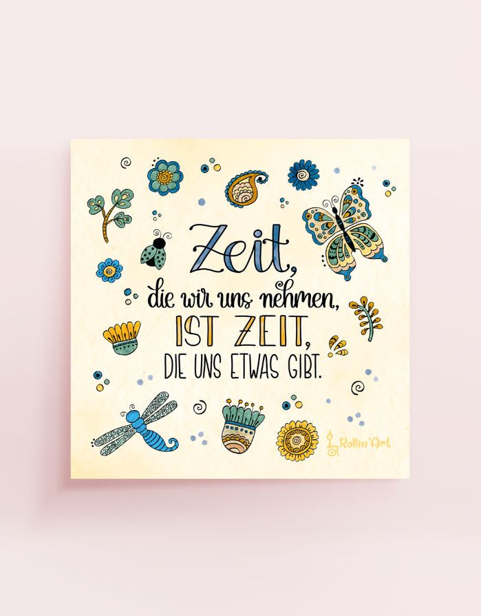 Poster „Zeit, die wir uns nehmen, ist Zeit, die uns etwas gibt“