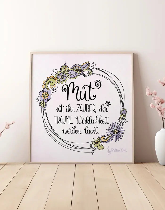 Poster „Mut ist der Zauber, der Träume Wirklichkeit werden lässt“